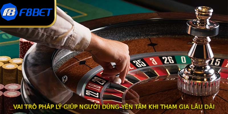 Vai trò pháp lý giúp người dùng yên tâm khi tham gia lâu dài