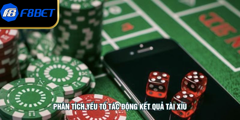 Phân tích yếu tố tác động kết quả tài xỉu