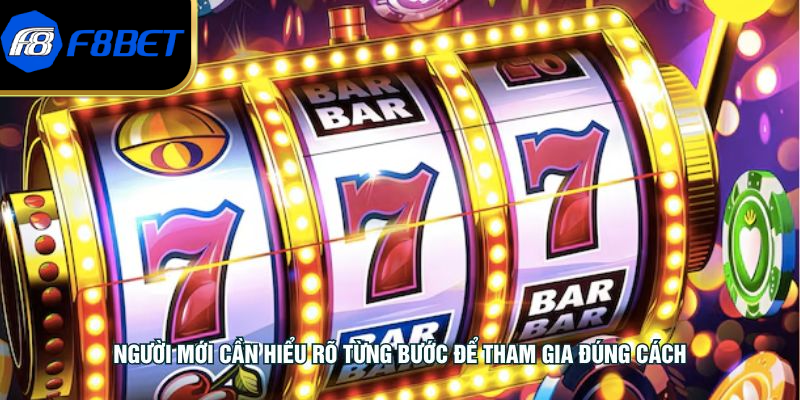 Người mới cần hiểu rõ từng bước để tham gia đúng cách