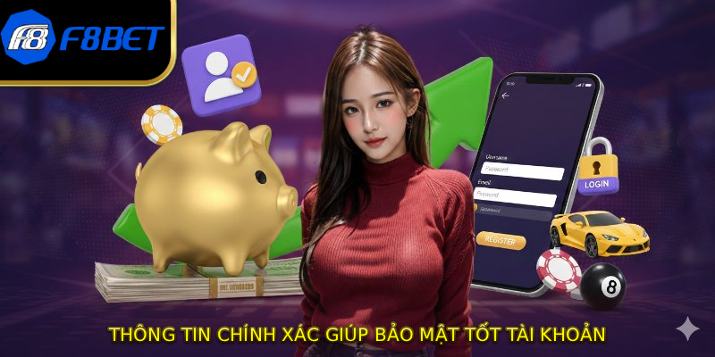 Thông tin chính xác giúp bảo mật tốt tài khoản