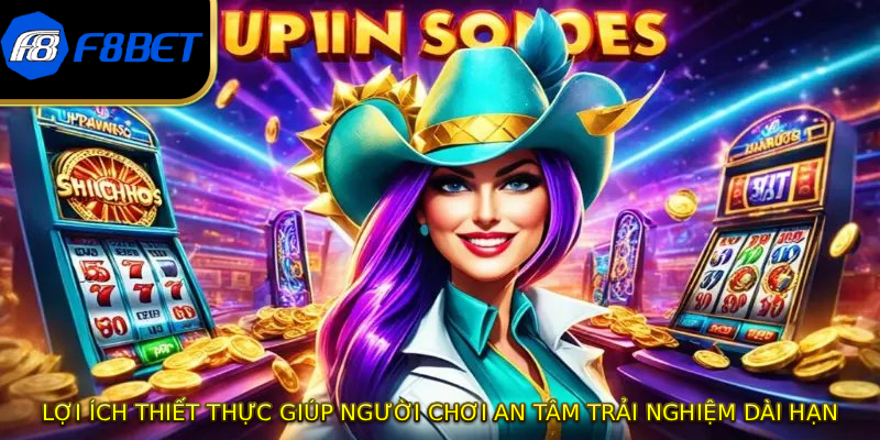 Lợi ích thiết thực giúp người chơi an tâm trải nghiệm dài hạn