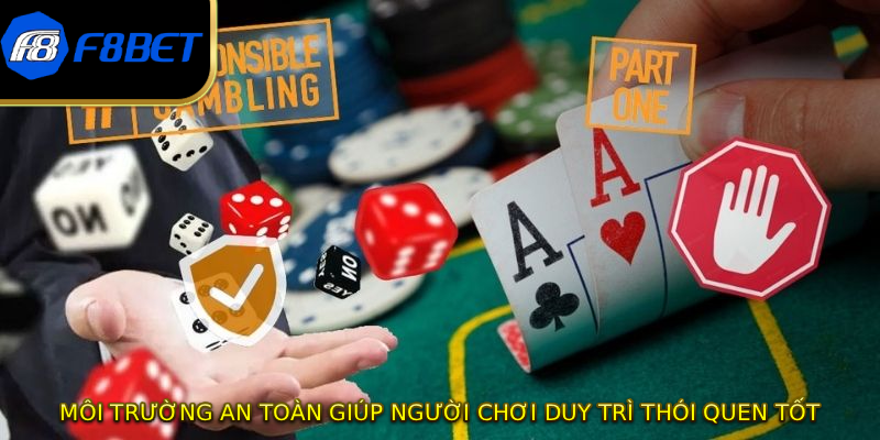 Môi trường an toàn giúp người chơi duy trì thói quen tốt