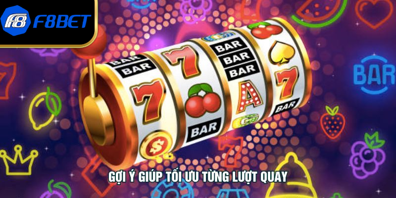 Gợi ý giúp tối ưu từng lượt quay